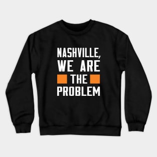 Nashville, We Are The Problem - Spoken From Space Crewneck Sweatshirt